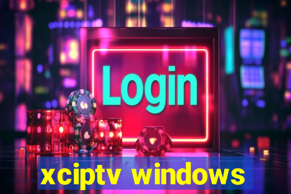 xciptv windows